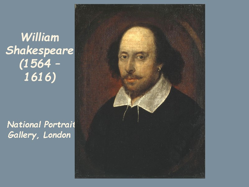 William Shakespeare (1564 – 1616)     National Portrait Gallery, London